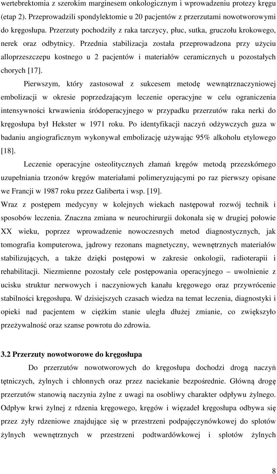 Przednia stabilizacja została przeprowadzona przy użyciu alloprzeszczepu kostnego u 2 pacjentów i materiałów ceramicznych u pozostałych chorych [17].