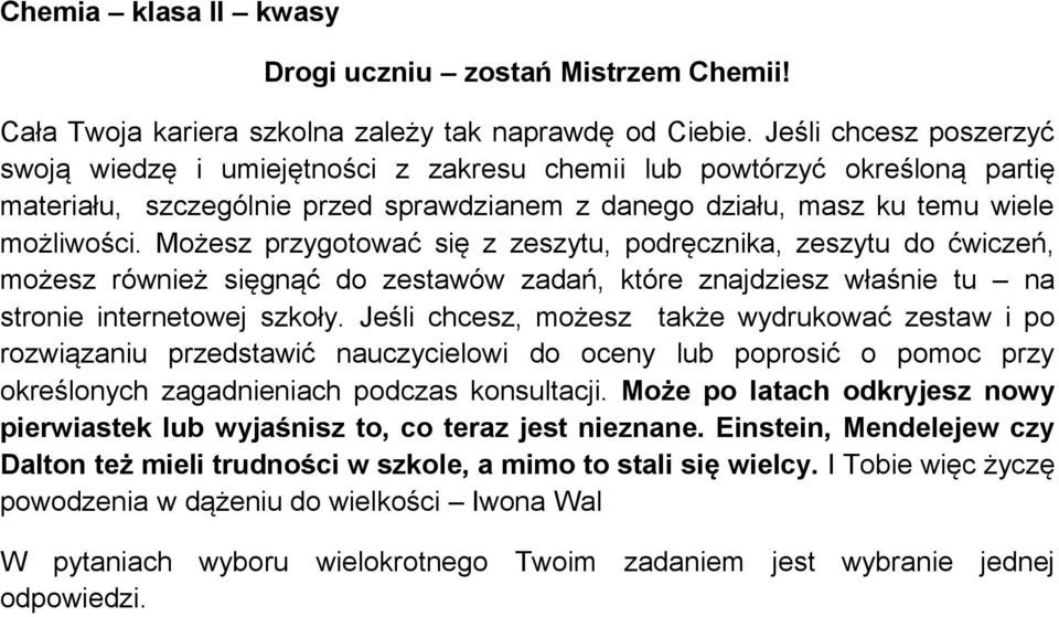 Możesz przygotować się z zeszytu, podręcznika, zeszytu do ćwiczeń, możesz również sięgnąć do zestawów zadań, które znajdziesz właśnie tu na stronie internetowej szkoły.