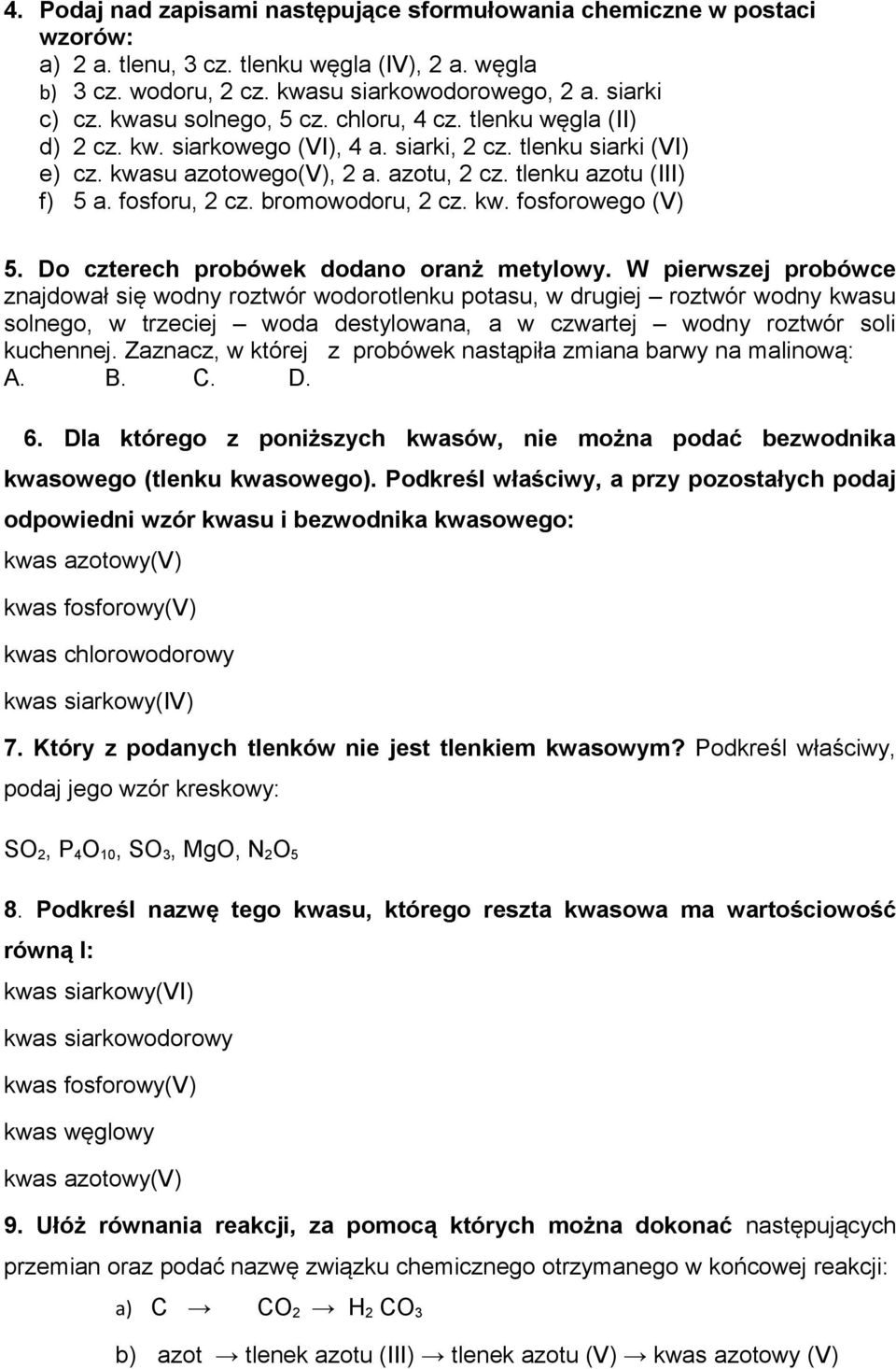 fosforu, 2 cz. bromowodoru, 2 cz. kw. fosforowego (V) 5. Do czterech probówek dodano oranż metylowy.