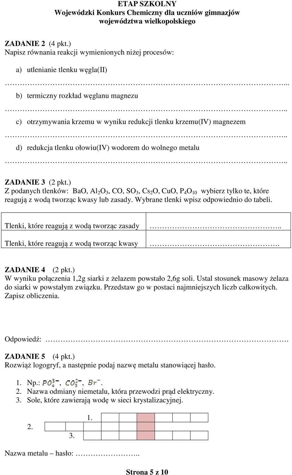 ) Z podanych tlenków: BaO, Al 2 O 3, CO, SO 3, Cs 2 O, CuO, P 4 O 10 wybierz tylko te, które reagują z wodą tworząc kwasy lub zasady. Wybrane tlenki wpisz odpowiednio do tabeli.