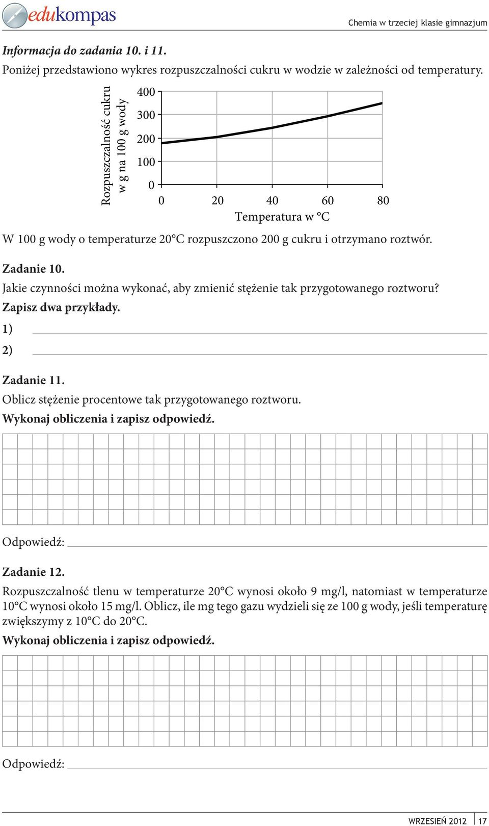 Jakie czynności można wykonać, aby zmienić stężenie tak przygotowanego roztworu? Zapisz dwa przykłady. 1) 2) Zadanie 11. Oblicz stężenie procentowe tak przygotowanego roztworu.