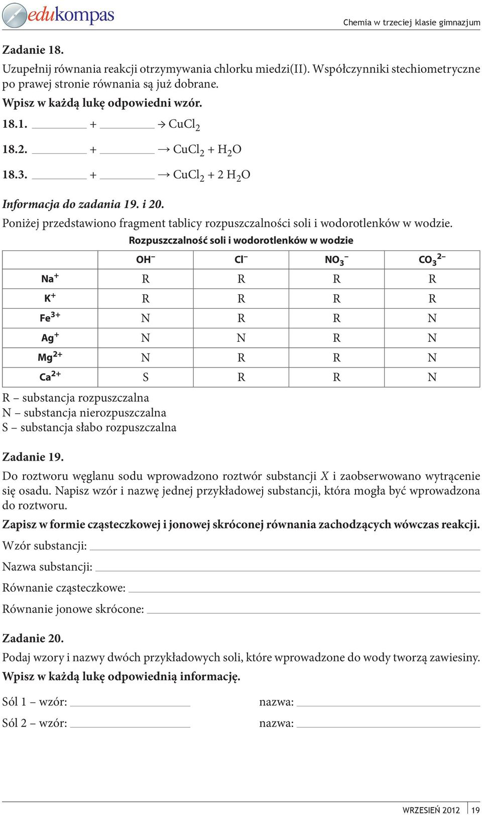 Rozpuszczalność soli i wodorotlenków w wodzie OH Cl NO 3 CO 3 2 Na + R R R R K + R R R R Fe 3+ N R R N Ag + N N R N Mg 2+ N R R N Ca 2+ S R R N R substancja rozpuszczalna N substancja