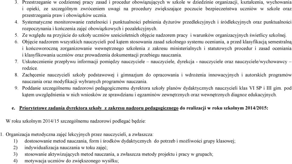 Systematyczne monitorowanie rzetelności i punktualności pełnienia dyżurów przedlekcyjnych i śródlekcyjnych oraz punktualności rozpoczynania i kończenia zajęć obowiązkowych i pozalekcyjnych. 5.