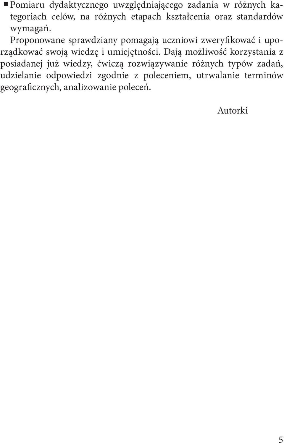 Proponowane sprawdziany pomagają uczniowi zweryfikować i uporządkować swoją wiedzę i umiejętności.