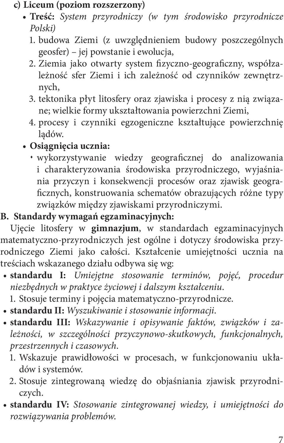 tektonika płyt litosfery oraz zjawiska i procesy z nią związane; wielkie formy ukształtowania powierzchni Ziemi, 4. procesy i czynniki egzogeniczne kształtujące powierzchnię lądów.