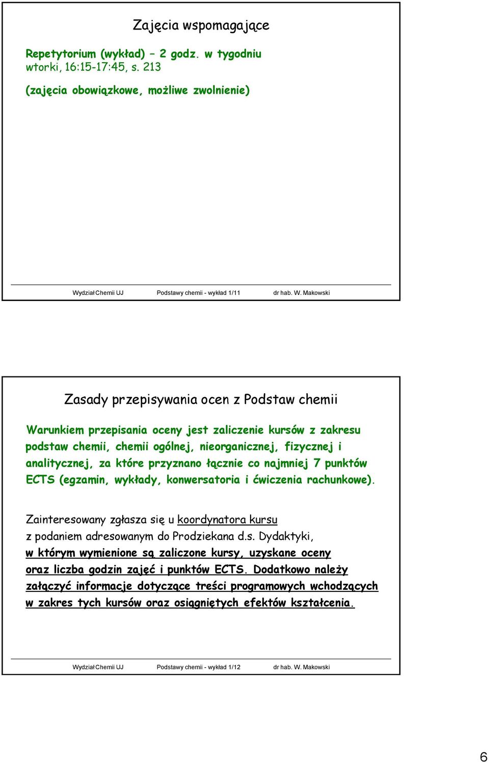 Makowski Zasady przepisywania ocen z Podstaw chemii Warunkiem przepisania oceny jest zaliczenie kursów z zakresu podstaw chemii, chemii ogólnej, nieorganicznej, fizycznej i analitycznej, za które