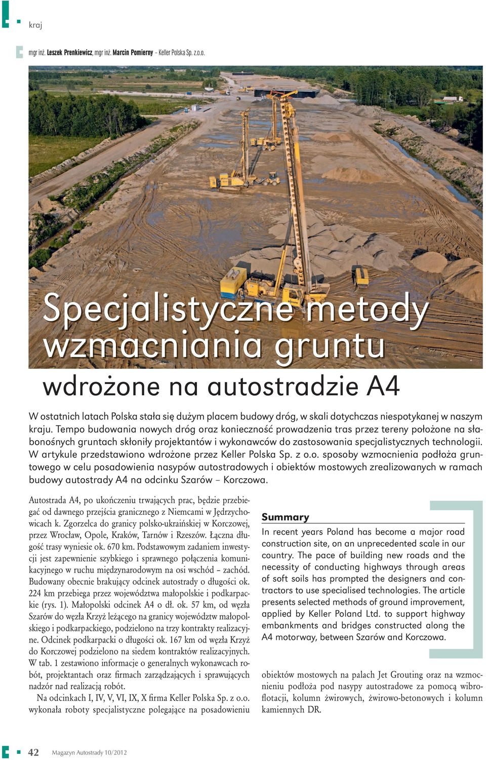 Tempo budowania nowych dróg oraz konieczność prowadzenia tras przez tereny położone na słabonośnych gruntach skłoniły projektantów i wykonawców do zastosowania specjalistycznych technologii.