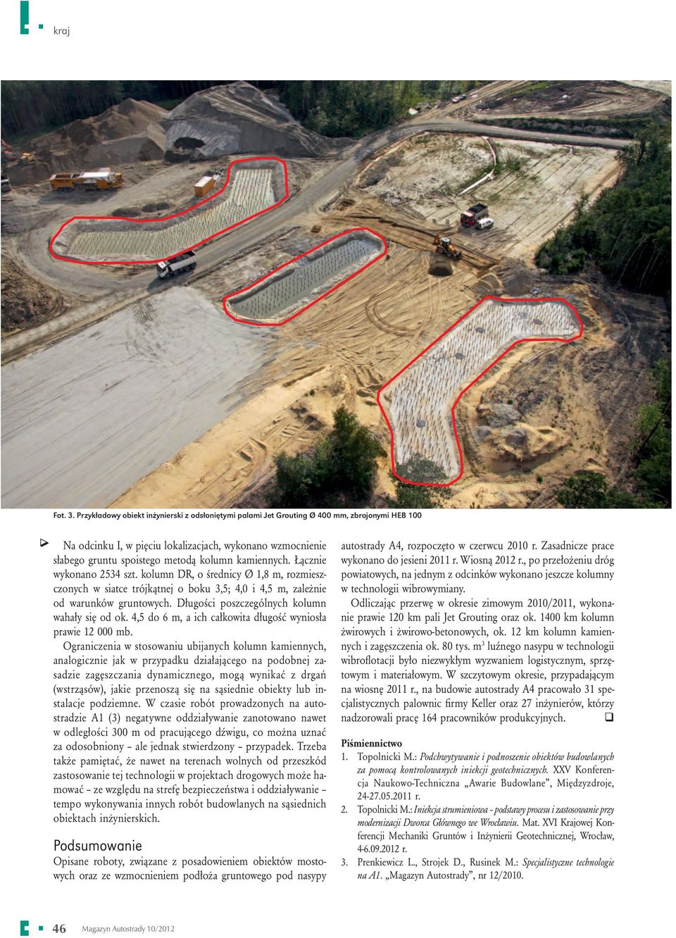 kamiennych. Łącznie wykonano 2534 szt. kolumn DR, o średnicy Ø 1,8 m, rozmieszczonych w siatce trójkątnej o boku 3,5; 4,0 i 4,5 m, zależnie od warunków gruntowych.