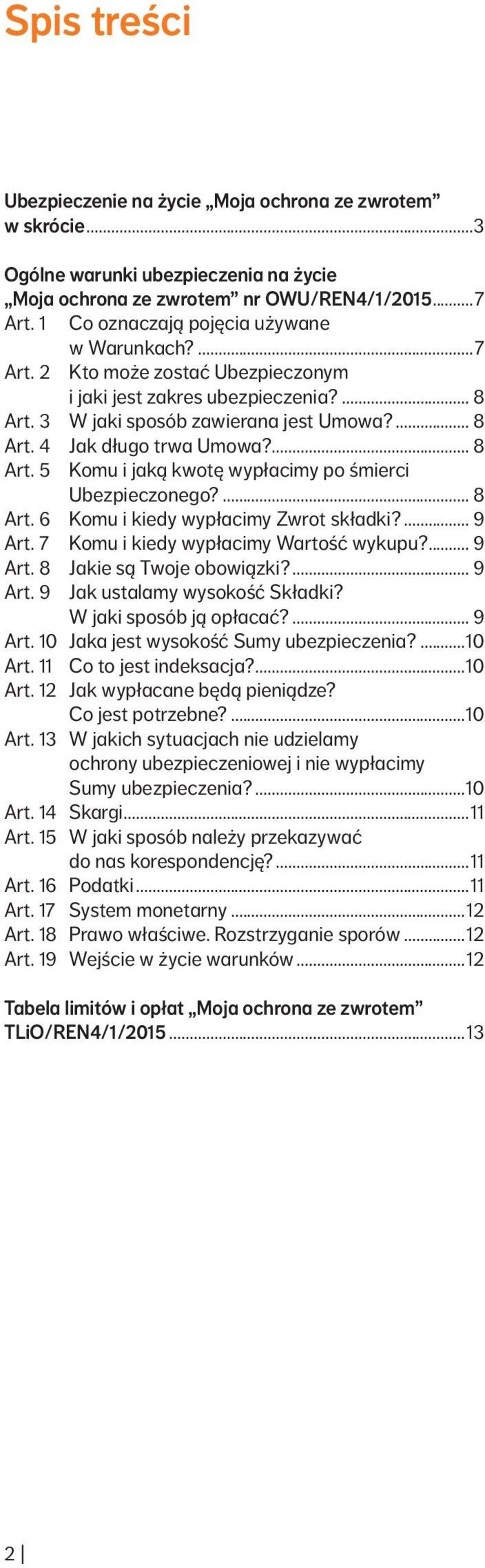 ... 8 Art. 5 Komu i jaką kwotę wypłacimy po śmierci Ubezpieczonego?... 8 Art. 6 Komu i kiedy wypłacimy Zwrot składki?... 9 Art. 7 Komu i kiedy wypłacimy Wartość wykupu?... 9 Art. 8 Jakie są Twoje obowiązki?