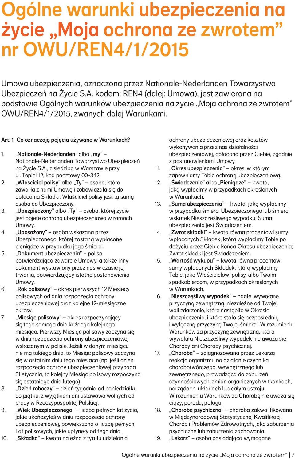 1 Co oznaczają pojęcia używane w Warunkach? 1. Nationale-Nederlanden albo my Nationale-Nederlanden Towarzystwo Ubezpieczeń na Życie S.A., z siedzibą w Warszawie przy ul.