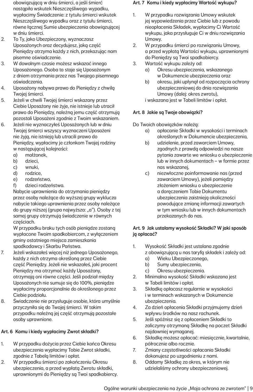 3. W dowolnym czasie możesz wskazać innego Uposażonego. Osoba ta staje się Uposażonym z dniem otrzymania przez nas Twojego pisemnego oświadczenia. 4.