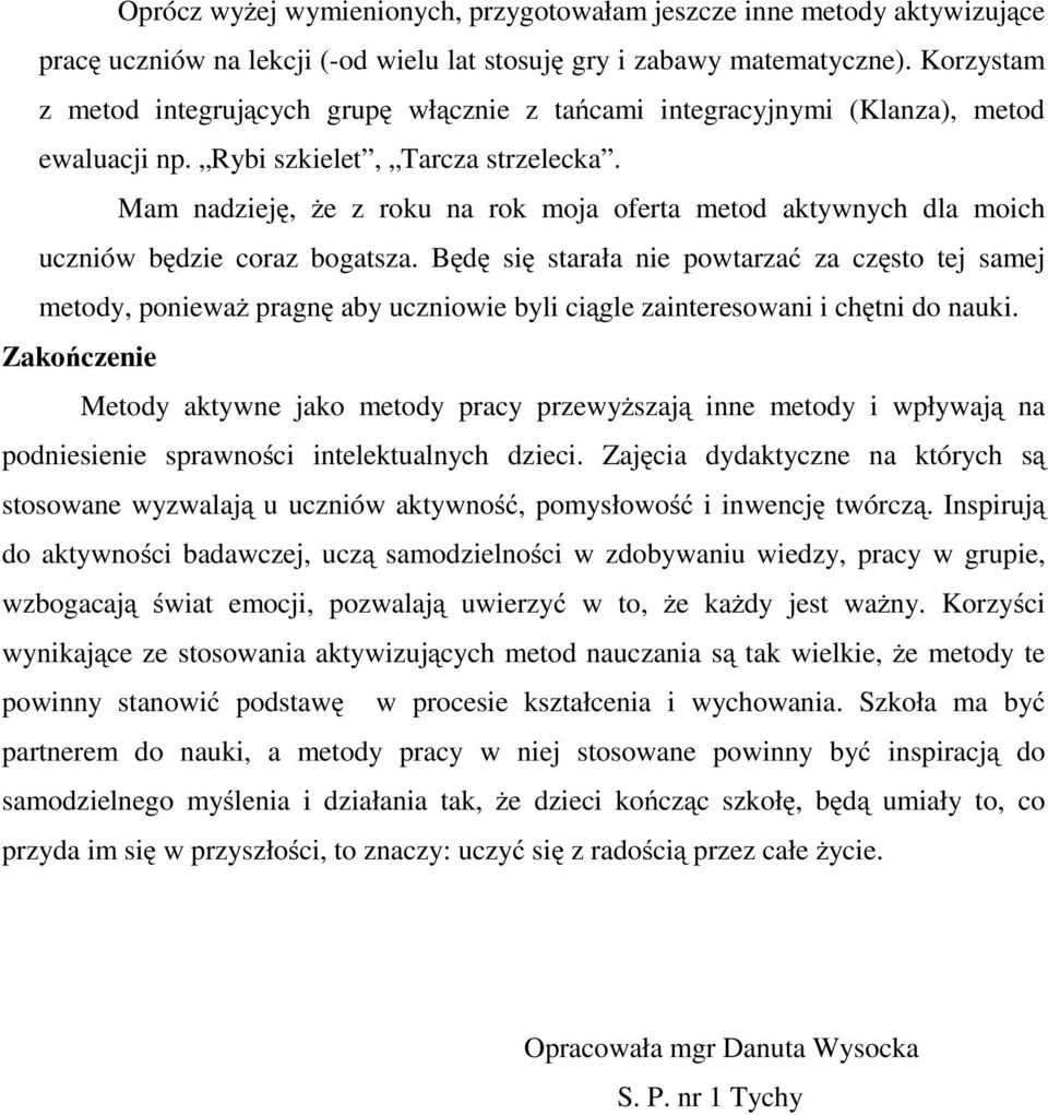 Mam nadzieję, że z roku na rok moja oferta metod aktywnych dla moich uczniów będzie coraz bogatsza.