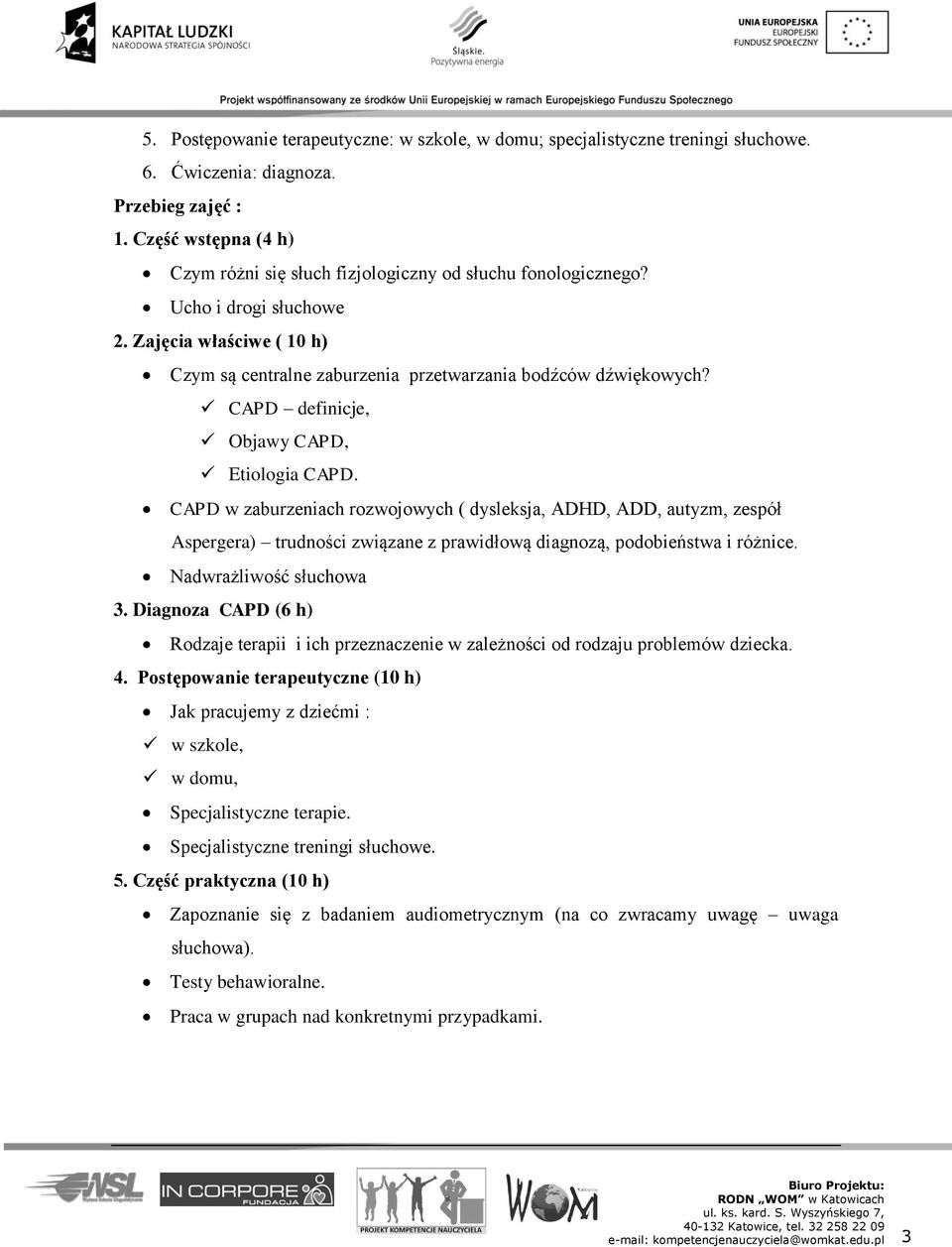 CAPD definicje, Objawy CAPD, Etiologia CAPD. CAPD w zaburzeniach rozwojowych ( dysleksja, ADHD, ADD, autyzm, zespół Aspergera) trudności związane z prawidłową diagnozą, podobieństwa i różnice.