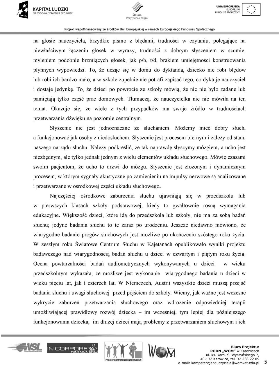 To, że ucząc się w domu do dyktanda, dziecko nie robi błędów lub robi ich bardzo mało, a w szkole zupełnie nie potrafi zapisać tego, co dyktuje nauczyciel i dostaje jedynkę.