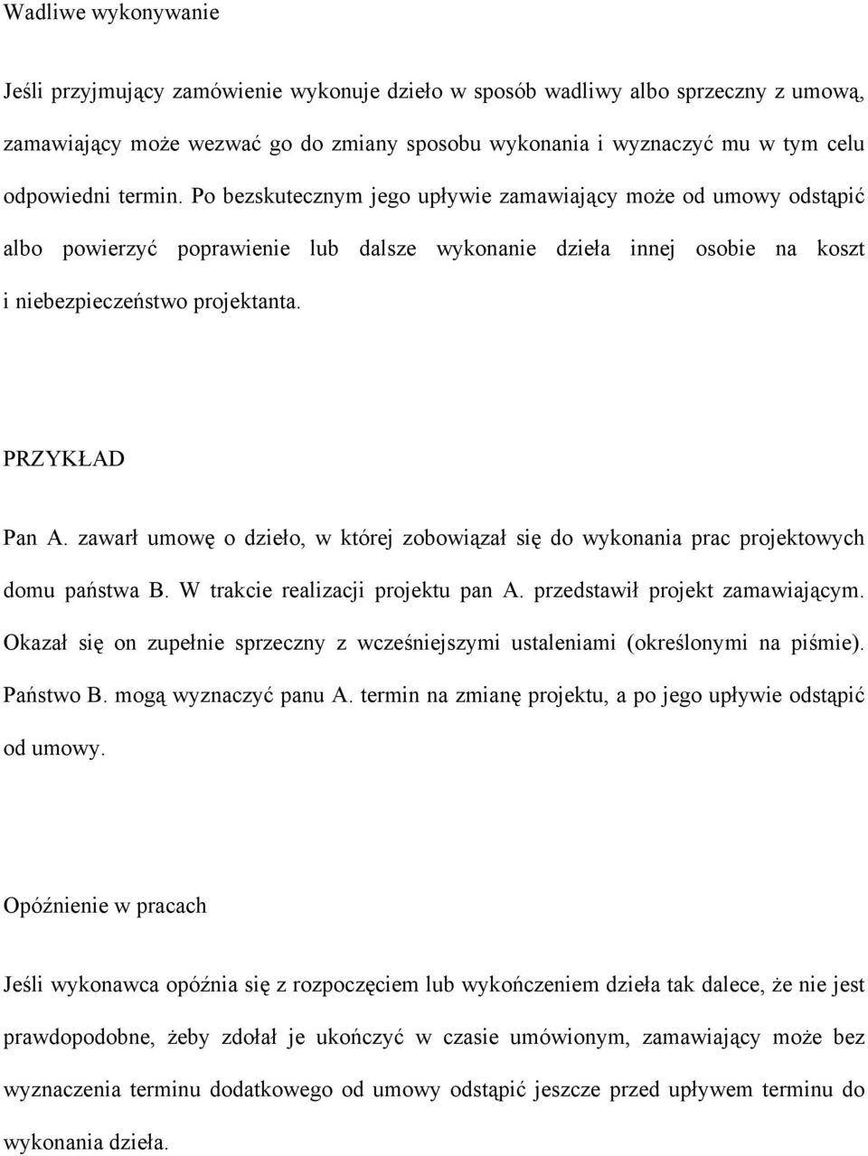 zawarł umowę o dzieło, w której zobowiązał się do wykonania prac projektowych domu państwa B. W trakcie realizacji projektu pan A. przedstawił projekt zamawiającym.