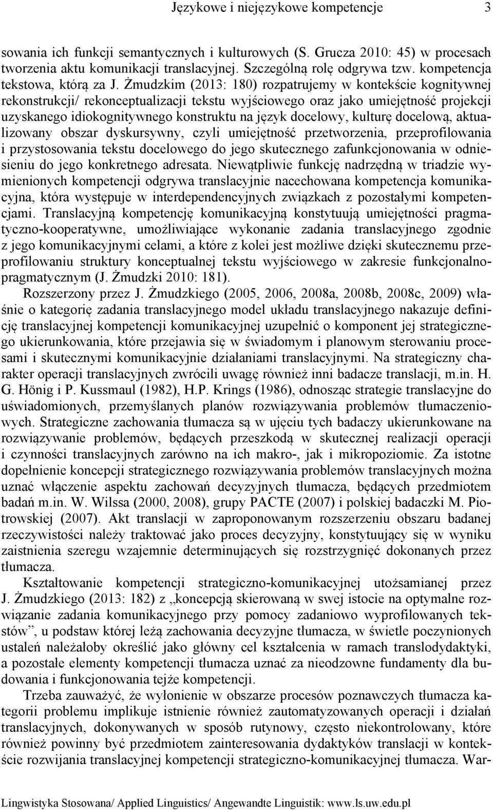Żmudzkim (2013: 180) rozpatrujemy w kontekście kognitywnej rekonstrukcji/ rekonceptualizacji tekstu wyjściowego oraz jako umiejętność projekcji uzyskanego idiokognitywnego konstruktu na język