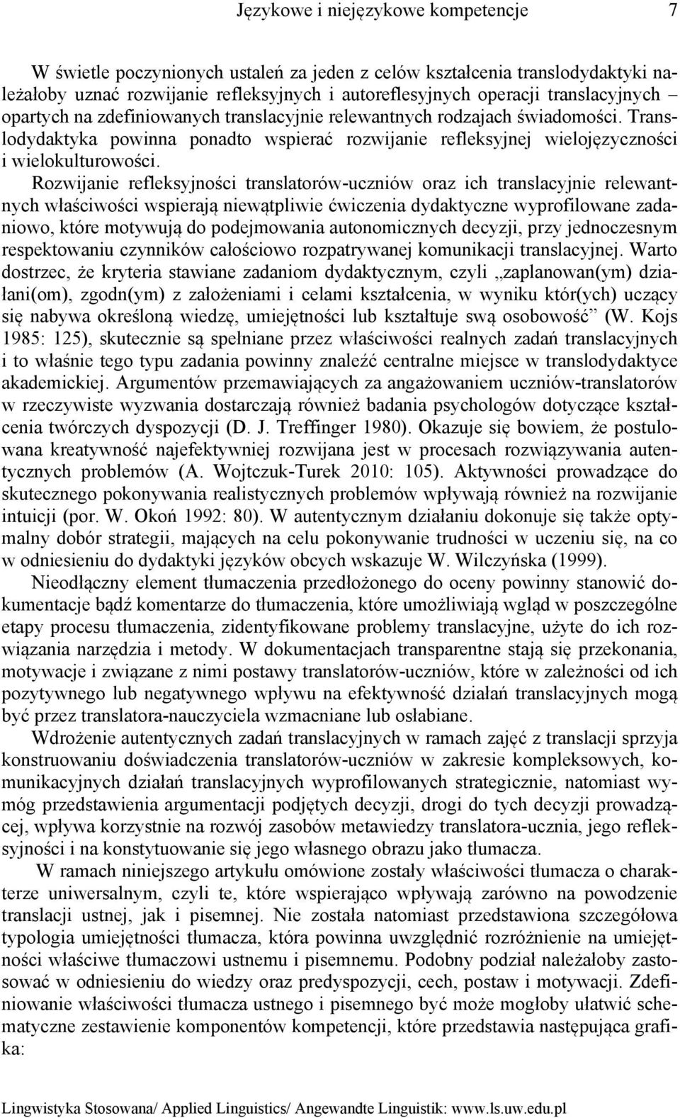 Rozwijanie refleksyjności translatorów-uczniów oraz ich translacyjnie relewantnych właściwości wspierają niewątpliwie ćwiczenia dydaktyczne wyprofilowane zadaniowo, które motywują do podejmowania