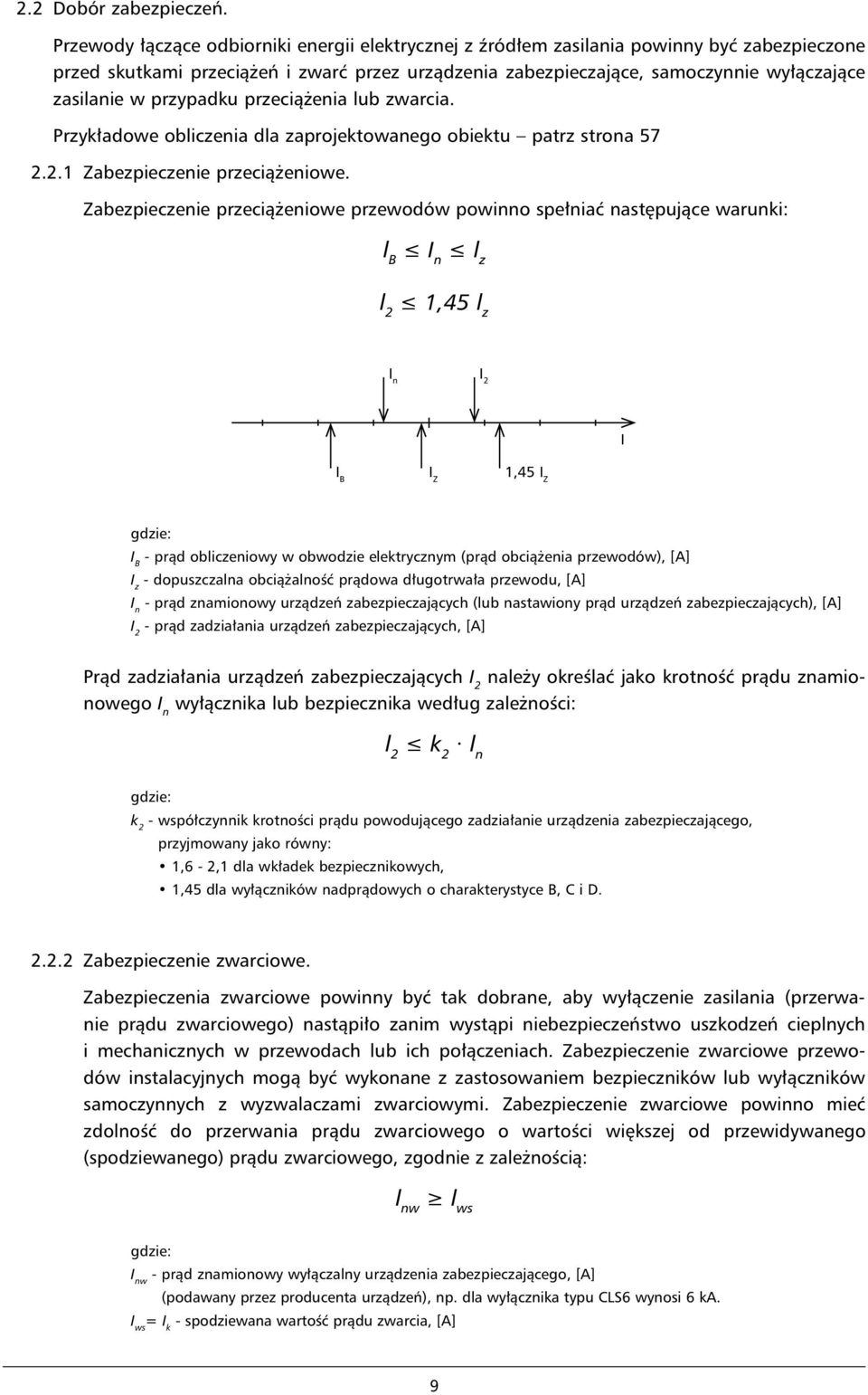 przypadku przeciążenia lub zwarcia. Przykładowe obliczenia dla zaprojektowanego obiektu patrz strona 57 2.2.1 Zabezpieczenie przeciążeniowe.