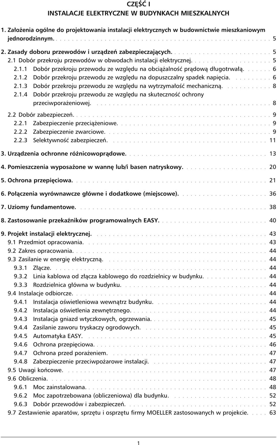 ...... 6 2.1.2 Dobór przekroju przewodu ze względu na dopuszczalny spadek napięcia.......... 6 2.1.3 Dobór przekroju przewodu ze względu na wytrzymałość mechaniczną............ 8 2.1.4 Dobór przekroju przewodu ze względu na skuteczność ochrony przeciwporażeniowej.