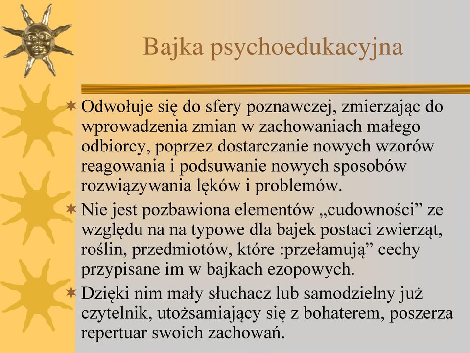 Nie jest pozbawiona elementów cudowności ze względu na na typowe dla bajek postaci zwierząt, roślin, przedmiotów, które :przełamują
