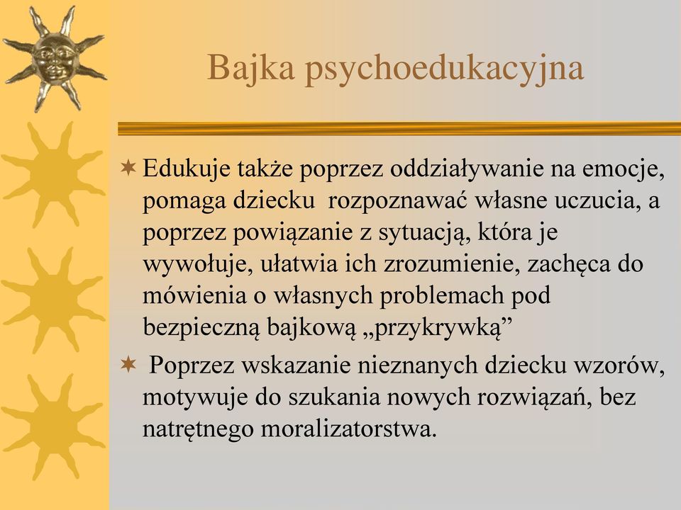 zrozumienie, zachęca do mówienia o własnych problemach pod bezpieczną bajkową przykrywką
