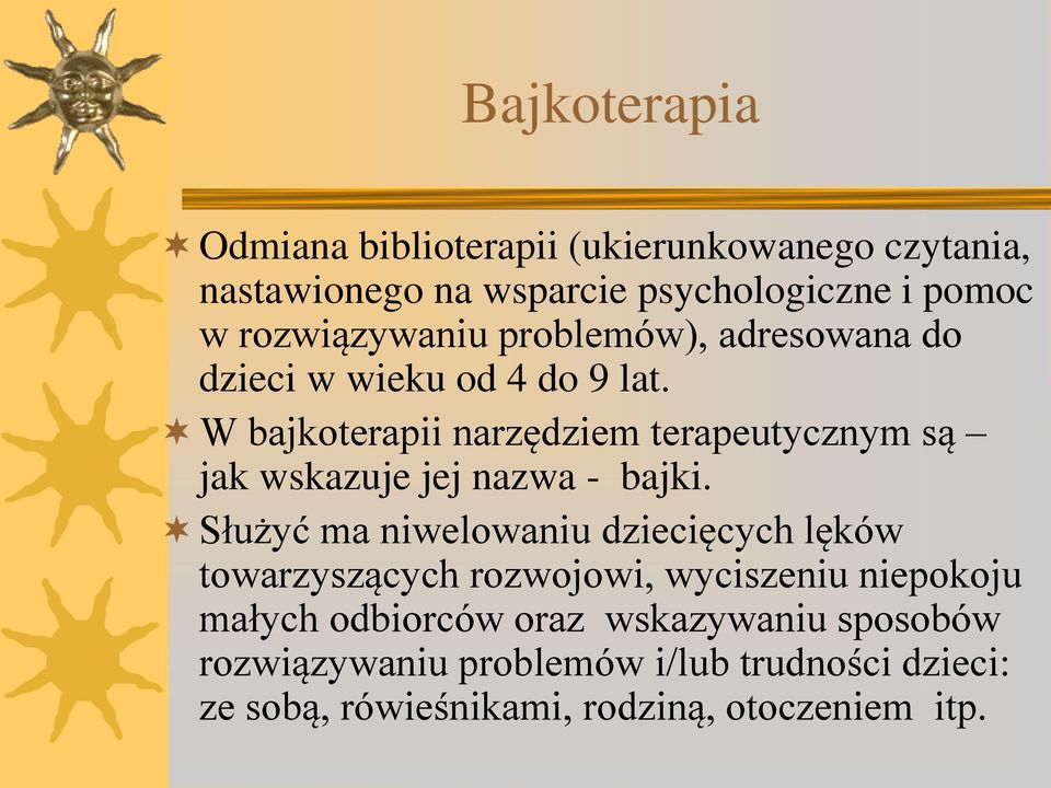 W bajkoterapii narzędziem terapeutycznym są jak wskazuje jej nazwa - bajki.