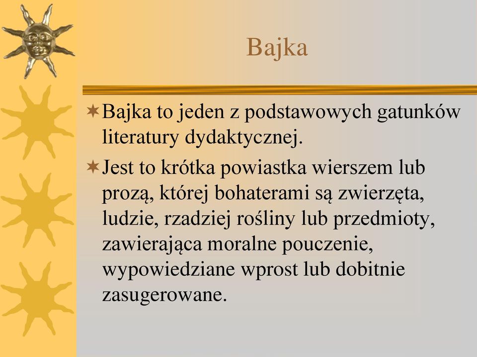 Jest to krótka powiastka wierszem lub prozą, której bohaterami są