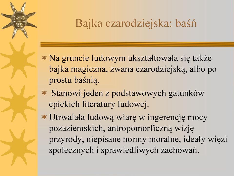 Stanowi jeden z podstawowych gatunków epickich literatury ludowej.