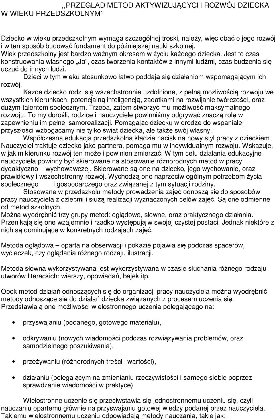 Jest to czas konstruowania własnego Ja, czas tworzenia kontaktów z innymi ludźmi, czas budzenia się uczuć do innych ludzi.