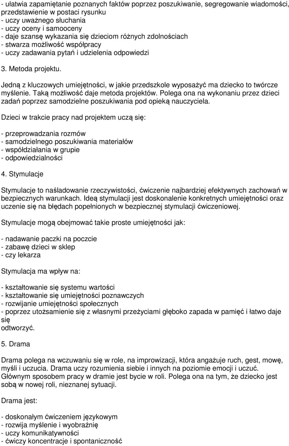 Jedną z kluczowych umiejętności, w jakie przedszkole wyposażyć ma dziecko to twórcze myślenie. Taką możliwość daje metoda projektów.