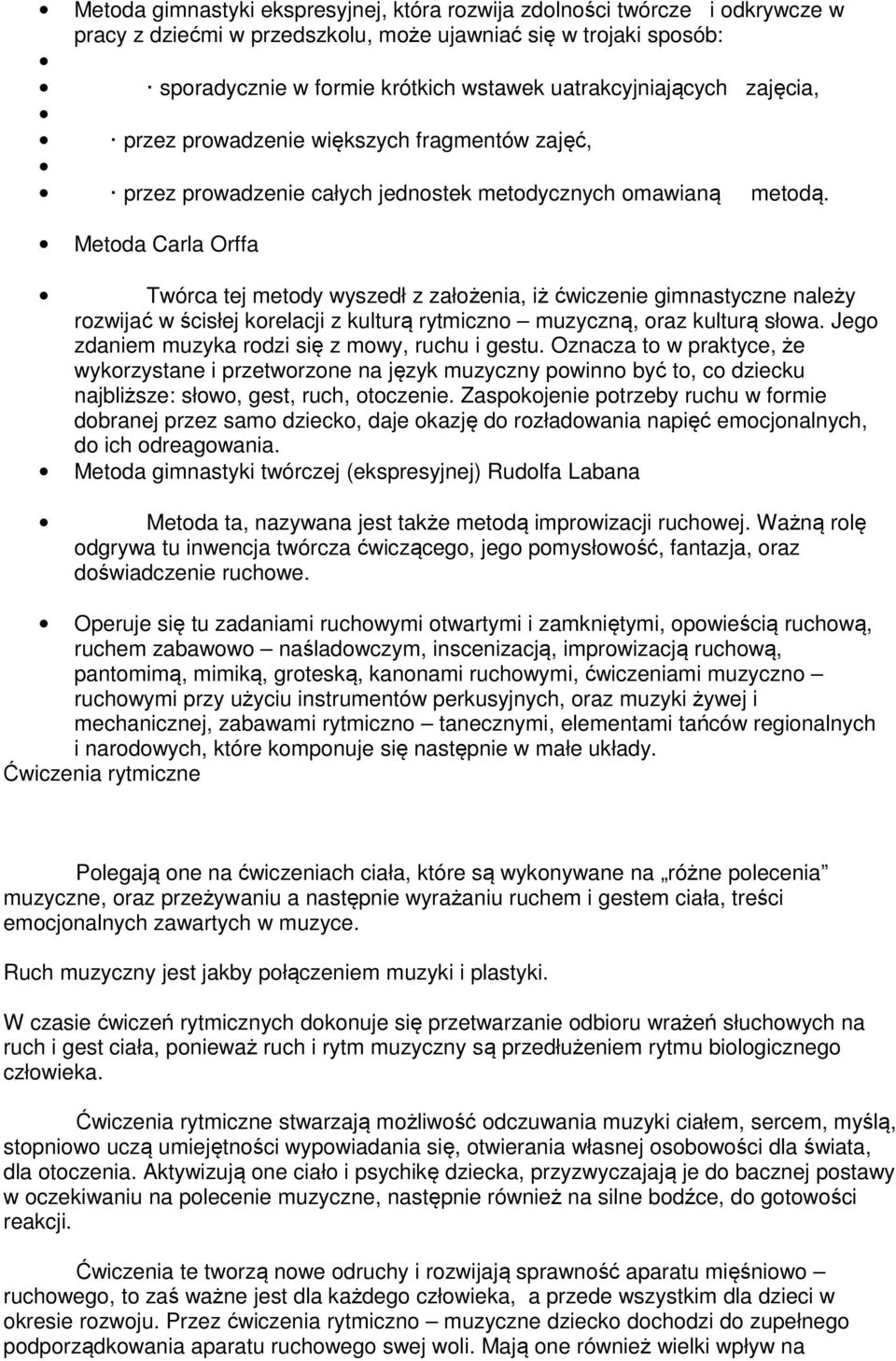 Metoda Carla Orffa Twórca tej metody wyszedł z założenia, iż ćwiczenie gimnastyczne należy rozwijać w ścisłej korelacji z kulturą rytmiczno muzyczną, oraz kulturą słowa.