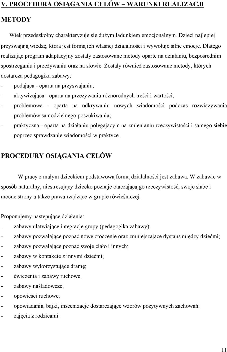 Dlatego realizując program adaptacyjny zostały zastosowane metody oparte na działaniu, bezpośrednim spostrzeganiu i przeŝywaniu oraz na słowie.