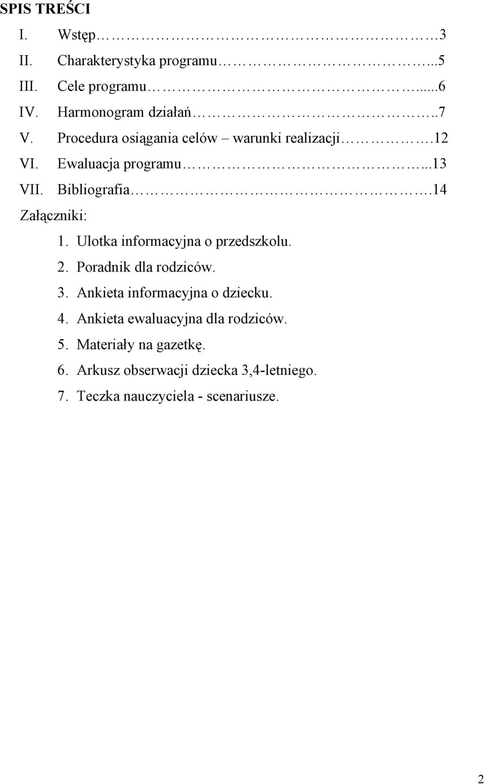 Ulotka informacyjna o przedszkolu. 2. Poradnik dla rodziców. 3. Ankieta informacyjna o dziecku. 4.