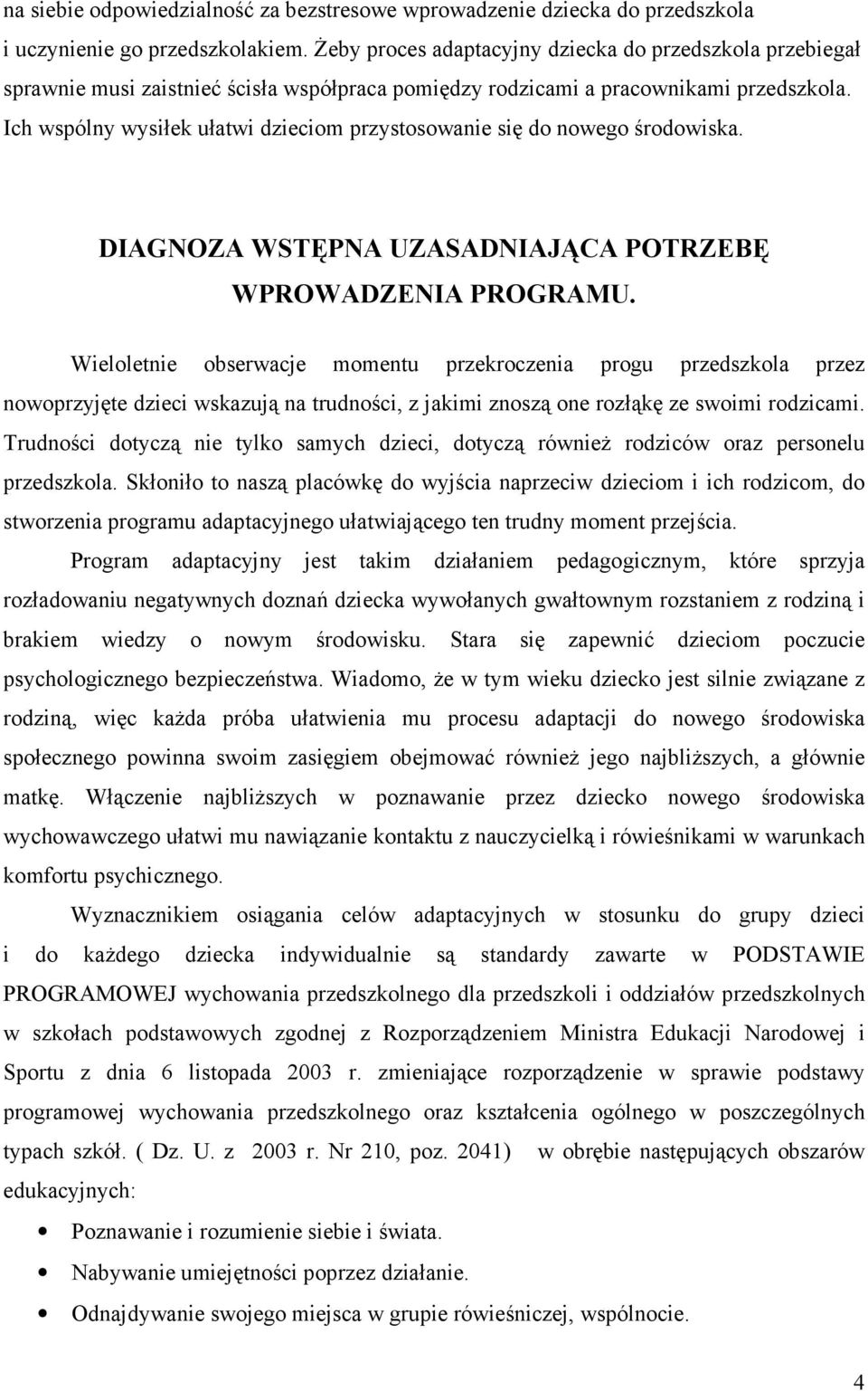 Ich wspólny wysiłek ułatwi dzieciom przystosowanie się do nowego środowiska. DIAGNOZA WSTĘPNA UZASADNIAJĄCA POTRZEBĘ WPROWADZENIA PROGRAMU.