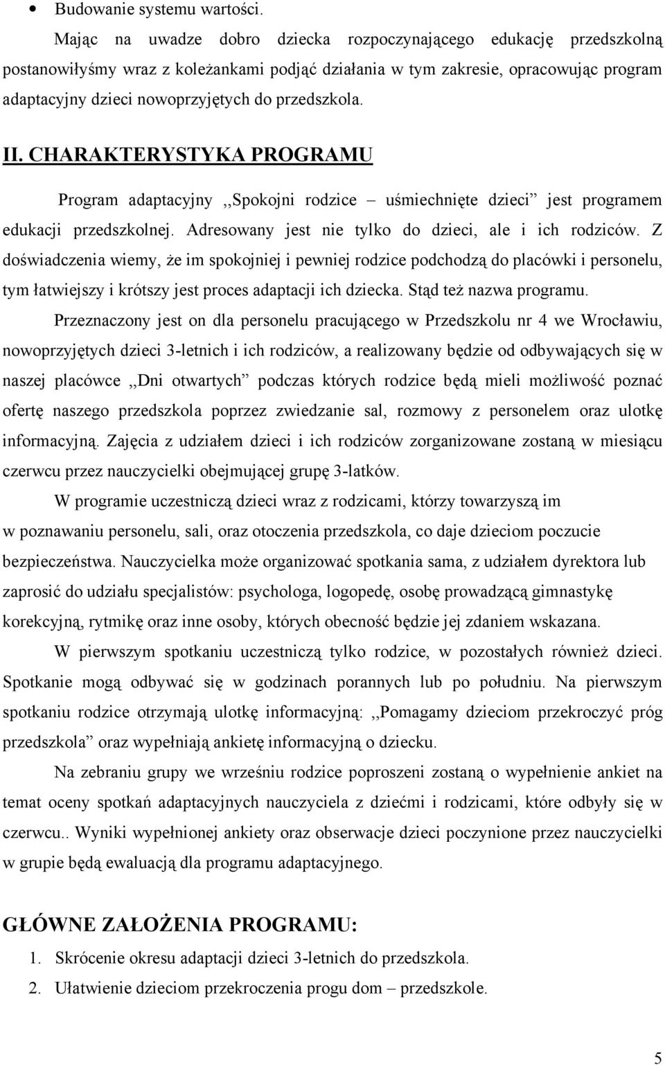 przedszkola. II. CHARAKTERYSTYKA PROGRAMU Program adaptacyjny,,spokojni rodzice uśmiechnięte dzieci jest programem edukacji przedszkolnej. Adresowany jest nie tylko do dzieci, ale i ich rodziców.