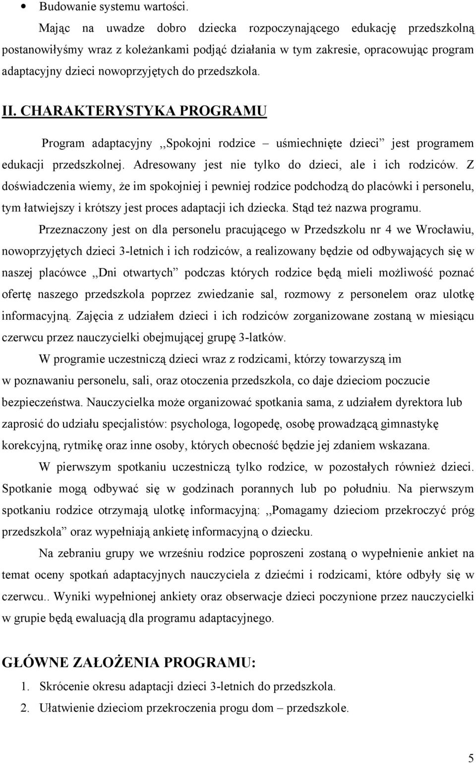 przedszkola. II. CHARAKTERYSTYKA PROGRAMU Program adaptacyjny,,spokojni rodzice uśmiechnięte dzieci jest programem edukacji przedszkolnej. Adresowany jest nie tylko do dzieci, ale i ich rodziców.