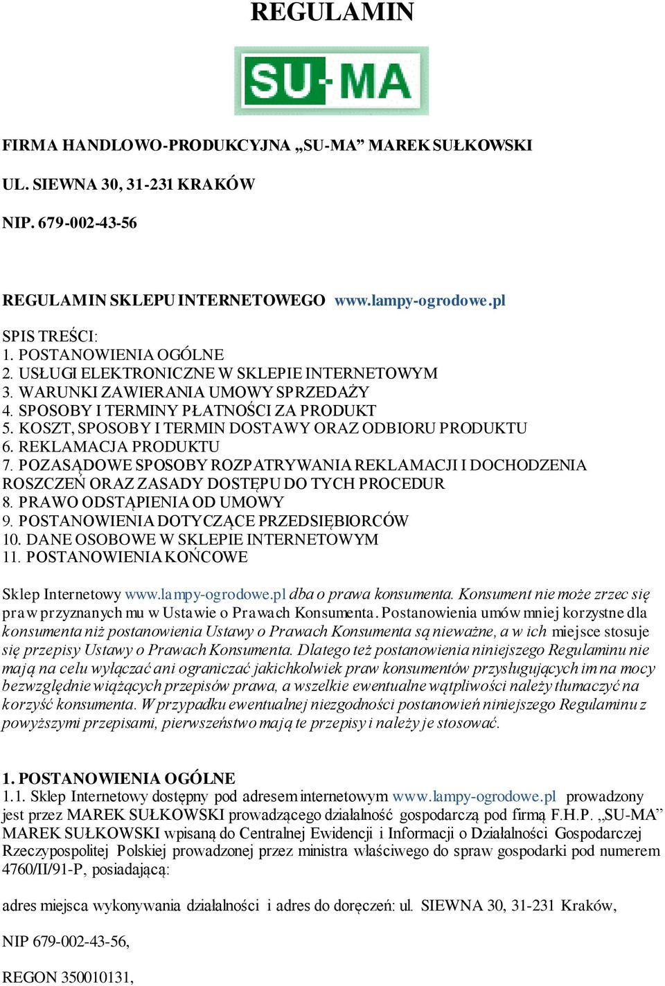 REKLAMACJA PRODUKTU 7. POZASĄDOWE SPOSOBY ROZPATRYWANIA REKLAMACJI I DOCHODZENIA ROSZCZEŃ ORAZ ZASADY DOSTĘPU DO TYCH PROCEDUR 8. PRAWO ODSTĄPIENIA OD UMOWY 9.