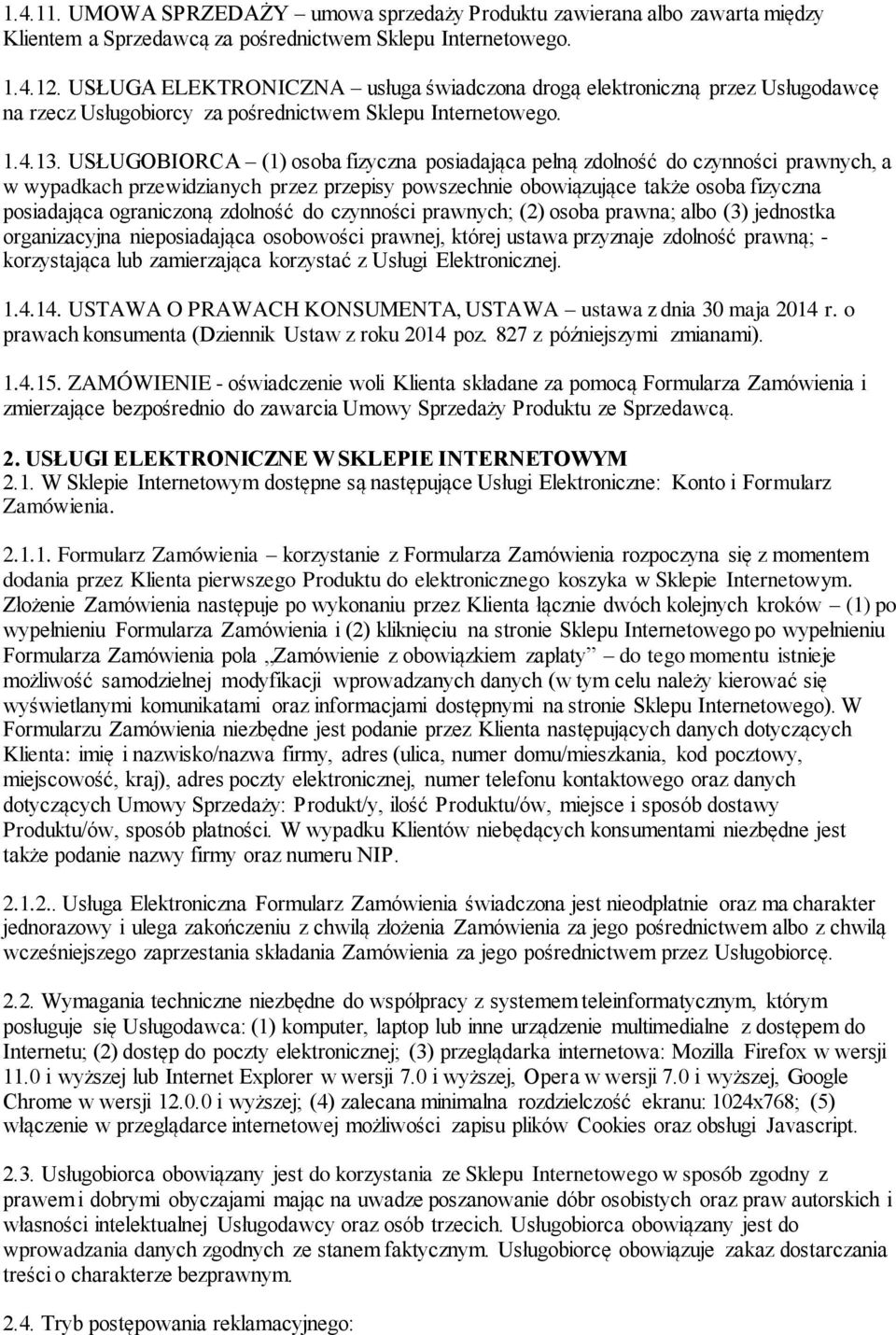 USŁUGOBIORCA (1) osoba fizyczna posiadająca pełną zdolność do czynności prawnych, a w wypadkach przewidzianych przez przepisy powszechnie obowiązujące także osoba fizyczna posiadająca ograniczoną