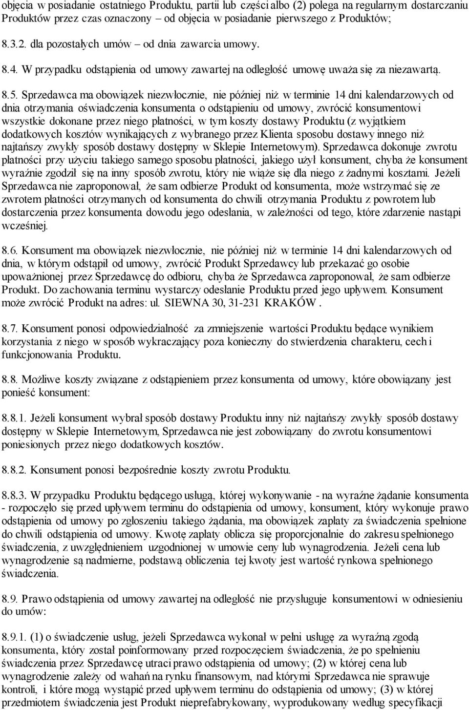 Sprzedawca ma obowiązek niezwłocznie, nie później niż w terminie 14 dni kalendarzowych od dnia otrzymania oświadczenia konsumenta o odstąpieniu od umowy, zwrócić konsumentowi wszystkie dokonane przez