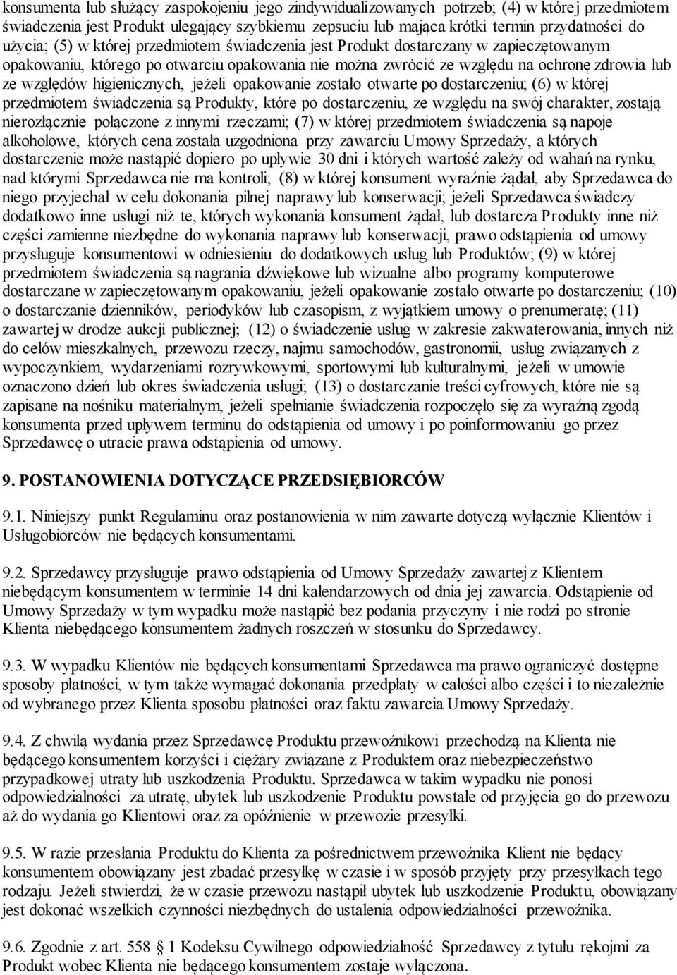 higienicznych, jeżeli opakowanie zostało otwarte po dostarczeniu; (6) w której przedmiotem świadczenia są Produkty, które po dostarczeniu, ze względu na swój charakter, zostają nierozłącznie