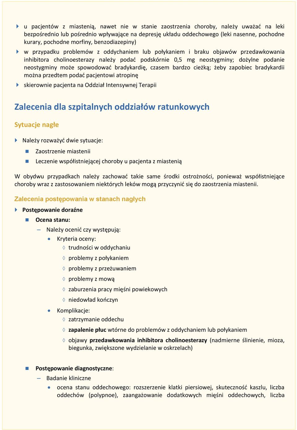 neostygminy może spowodować bradykardię, czasem bardzo cieżką; żeby zapobiec bradykardii można przedtem podać pacjentowi atropinę skierownie pacjenta na Oddział Intensywnej Terapii Zalecenia dla