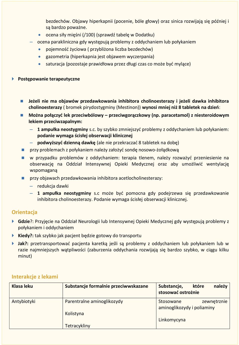 jest objawem wyczerpania) saturacja (pozostaje prawidłowa przez długi czas co może być mylące) Postępowanie terapeutyczne Jeżeli nie ma objawów przedawkowania inhibitora cholinoesterazy i jeżeli