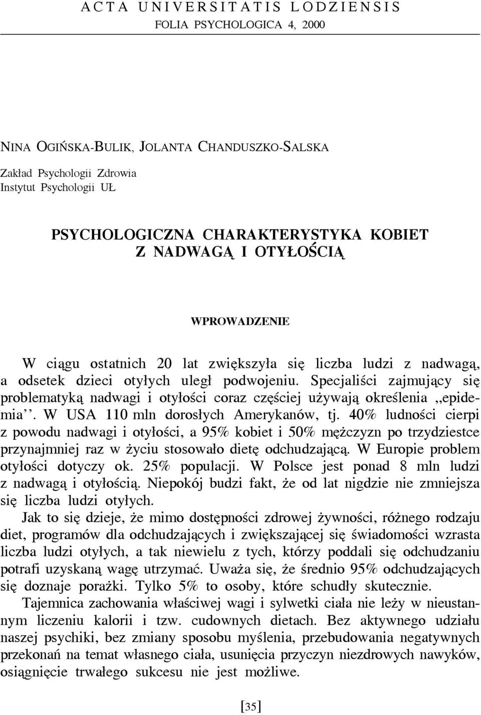 Specjaliści zajmujący się problematyką nadwagi i otyłości coraz częściej używają określenia,,epidemia. W USA 110 mln dorosłych Amerykanów, tj.