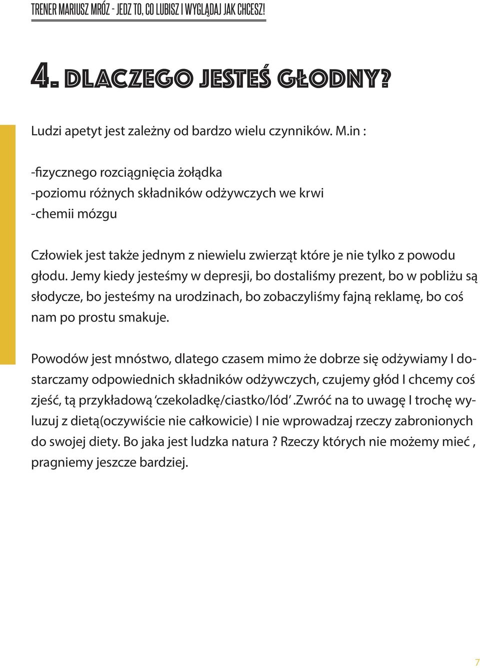 Jemy kiedy jesteśmy w depresji, bo dostaliśmy prezent, bo w pobliżu są słodycze, bo jesteśmy na urodzinach, bo zobaczyliśmy fajną reklamę, bo coś nam po prostu smakuje.