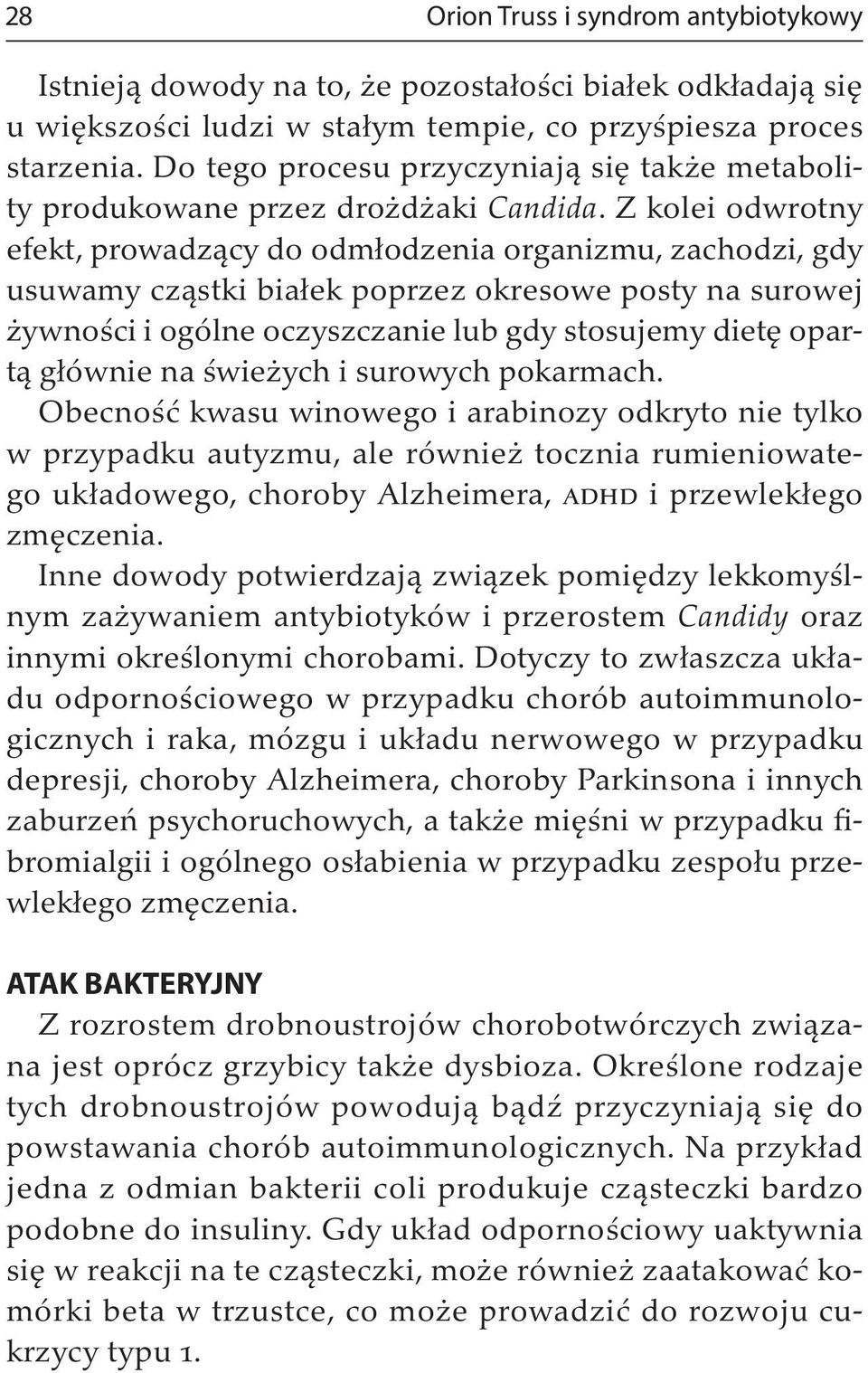 Z kolei odwrotny efekt, prowadzący do odmłodzenia organizmu, zachodzi, gdy usuwamy cząstki białek poprzez okresowe posty na surowej żywności i ogólne oczyszczanie lub gdy stosujemy dietę opartą