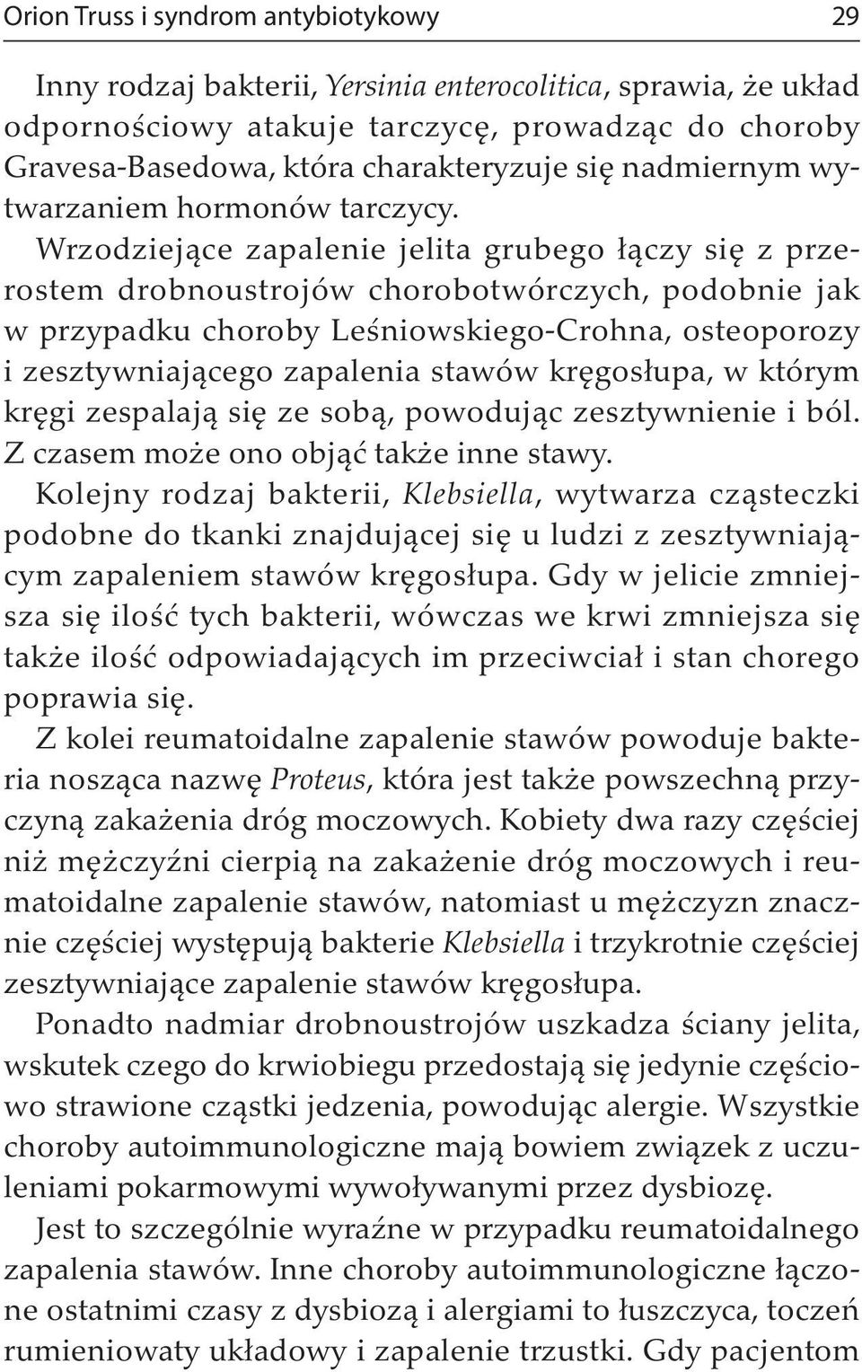 Wrzodziejące zapalenie jelita grubego łączy się z przerostem drobnoustrojów chorobotwórczych, podobnie jak w przypadku choroby Leśniowskiego-Crohna, osteoporozy i zesztywniającego zapalenia stawów