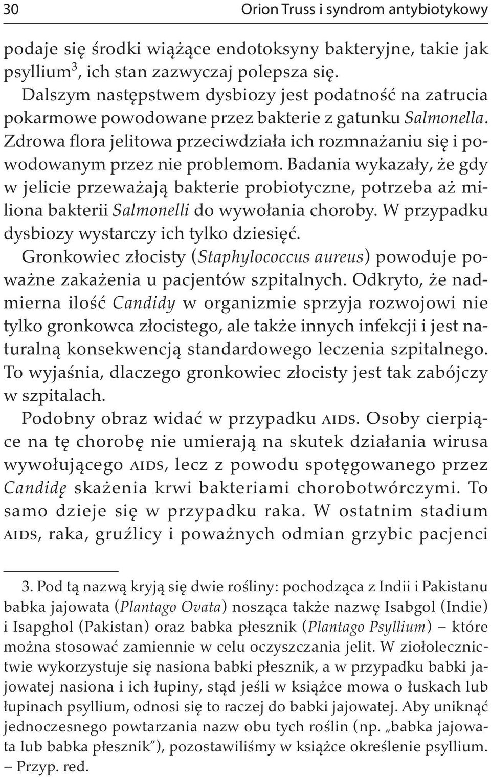 Zdrowa flora jelitowa przeciwdziała ich rozmnażaniu się i powodowanym przez nie problemom.