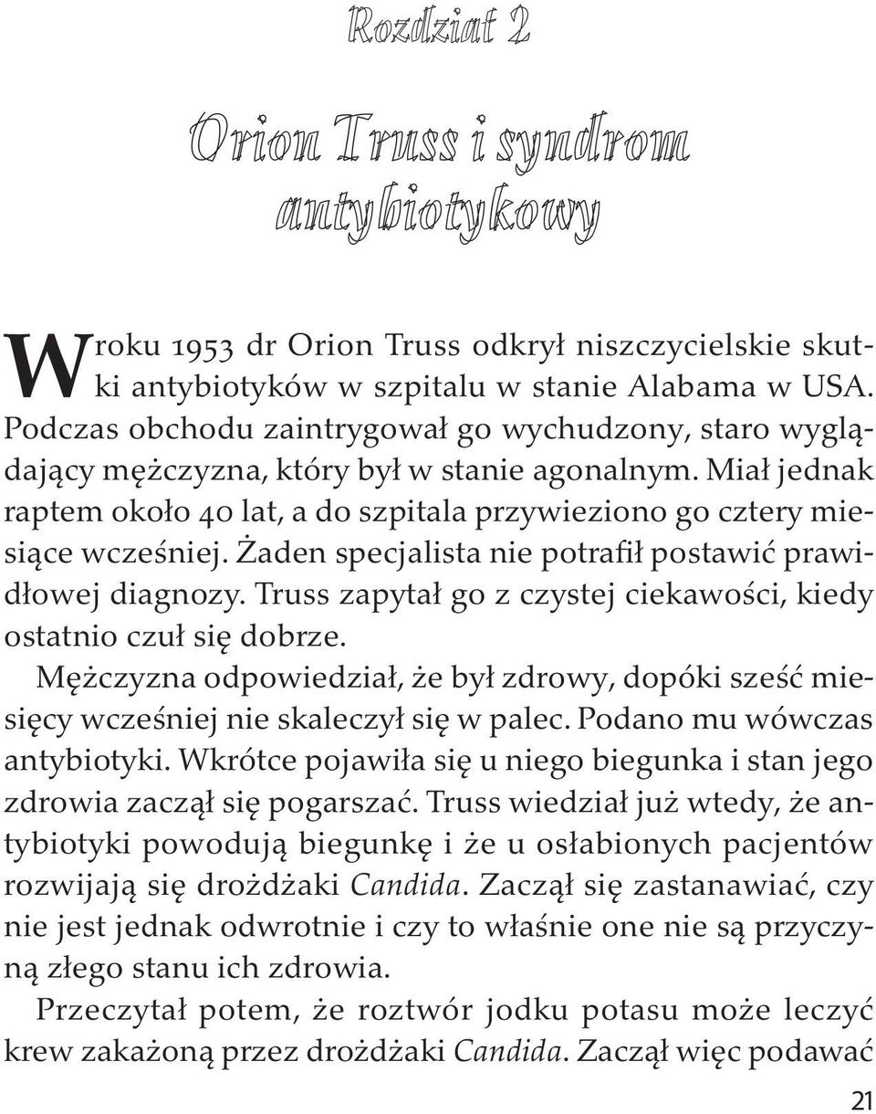 Żaden specjalista nie potrafił postawić prawidłowej diagnozy. Truss zapytał go z czystej ciekawości, kiedy ostatnio czuł się dobrze.