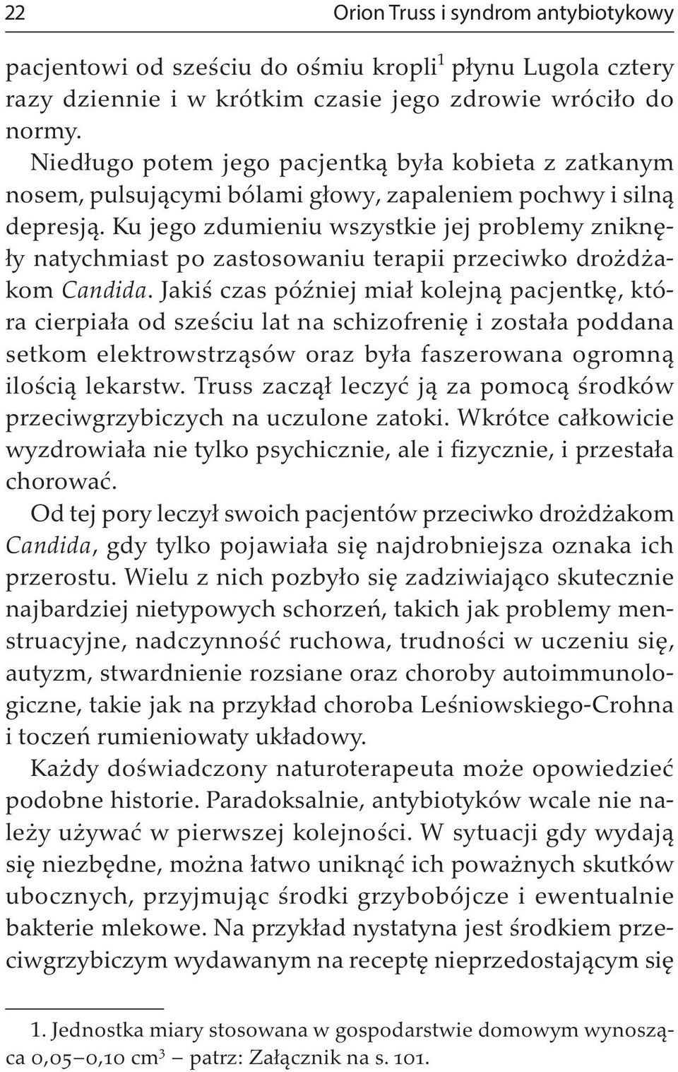 Ku jego zdumieniu wszystkie jej problemy zniknęły natychmiast po zastosowaniu terapii przeciwko drożdżakom Candida.