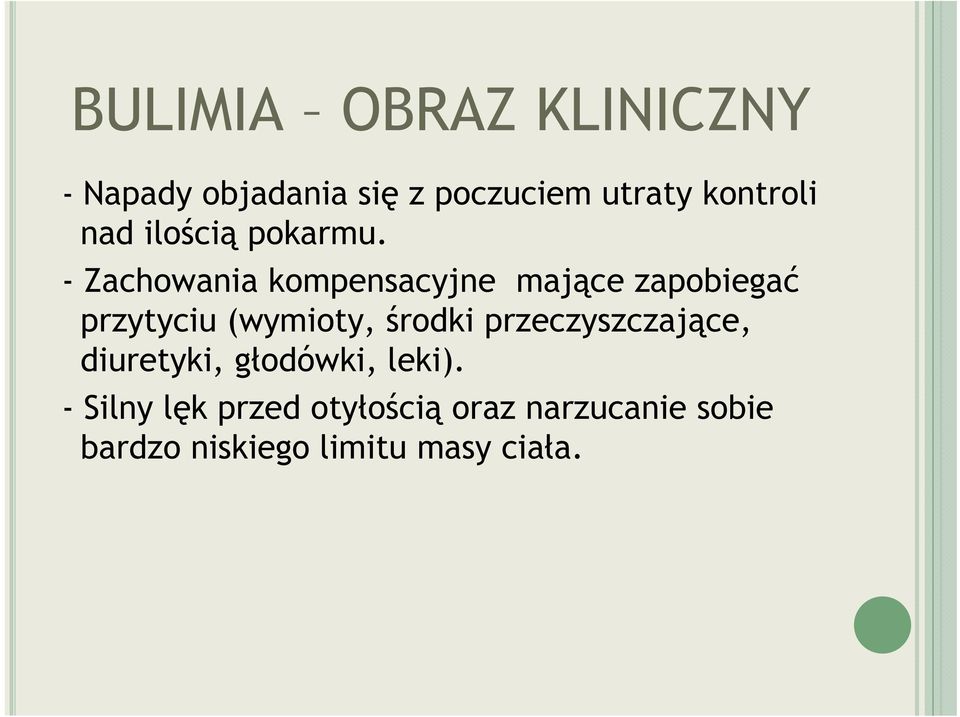 - Zachowania kompensacyjne mające zapobiegać przytyciu (wymioty, środki